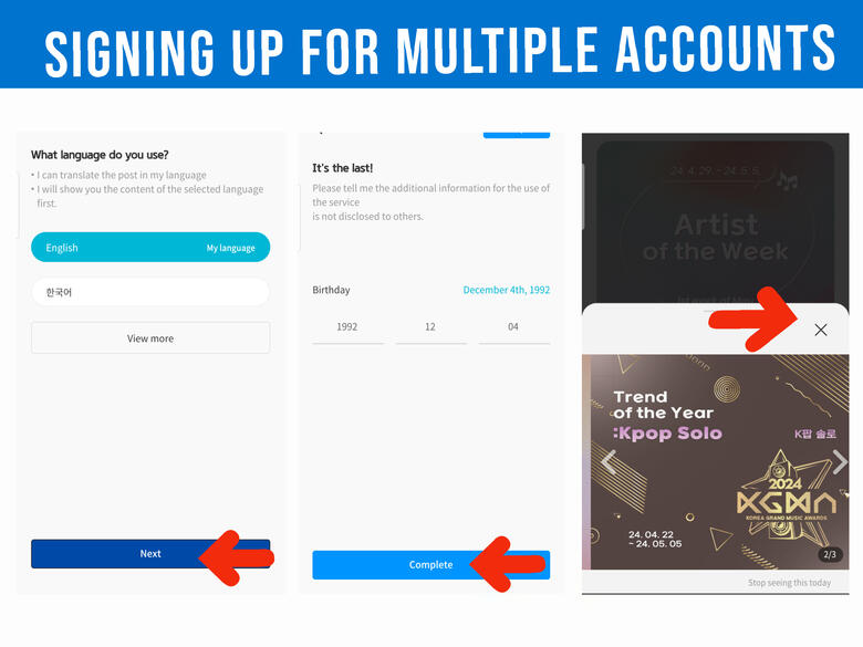 (15) Click 'Next' button. (16) Enter your date of birth and press on 'Complete' button. (17) Just click x on all pop-ups. And you're done! Log-out and create another account.