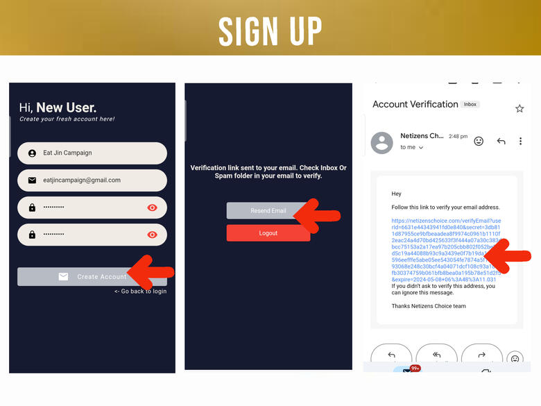 (4) Enter your name, email and create password. Click &#39;Create Account&#39;. (5) Verification link will be send to your email, if incase that you didn&#39;t receive it, click &#39;Resend&#39; button. (6) Click the link from your email to be verified then go back to the app