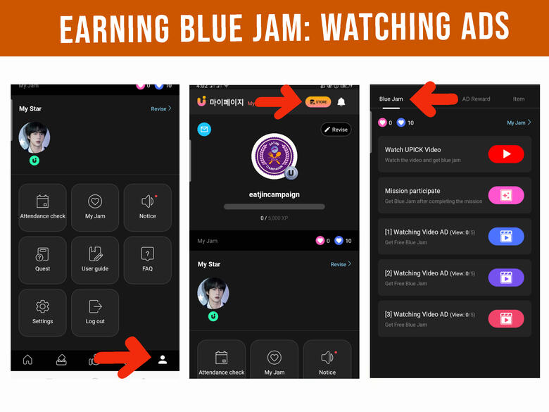 (1) Go to your profile page. (2) Click the &#39;Store&#39; button on the upper right corner of the page. (3) Go to &#39;Blue Jam&#39; tab. Watch all video ads, for YouTube, after watching the video, go back to Upick app to collect your Jam.